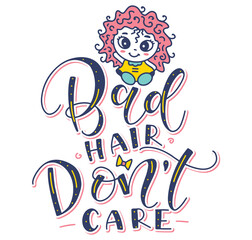 Bad hair don't care - vector illustration with colored lettering and pretty little cartoon girl with unruly hair. 