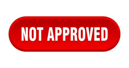 not approved button. rounded sign on white background