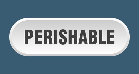 perishable button. rounded sign on white background