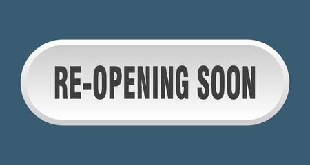 re-opening soon button. rounded sign on white background