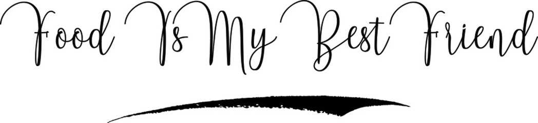 Food Is My Best Friend Handwritten Typography Black Color Text On White Background