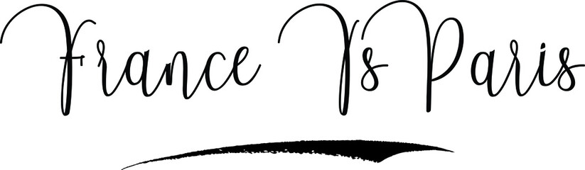 France Is Paris,Calligraphy Handwritten Typography Text on
White Background
