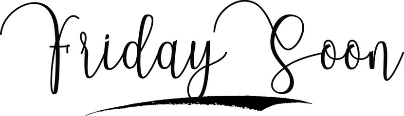 Friday Soon Calligraphy Handwritten Typography Text on
White Background
