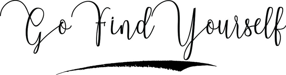 Obraz premium Go Find Yourself Calligraphy Handwritten Typography Text on White Background 