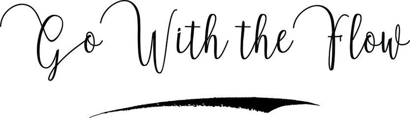 Go With the Flow Calligraphy Handwritten Typography Text on
White Background
