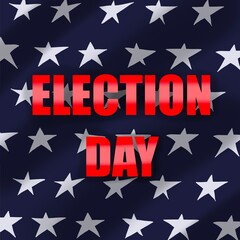 Election Day lettering on the background of the USA flag. on a blue background white stars