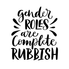 Vector calligraphy illustration "Gender roles are complete rubbish". Greeting card for International women's day. Concept of feminism, equality, diversity. Text are isolated on white background.