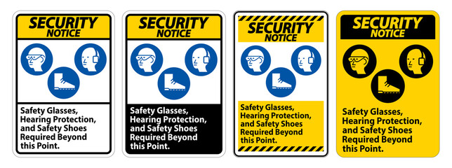 Security Notice Sign Safety Glasses, Hearing Protection, And Safety Shoes Required Beyond This Point on white background