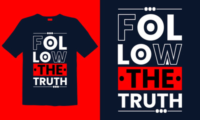 Follow The Truth Motivational Typography t-shirt template. Good for greeting card and t-shirt print, flyer, poster design, mug.