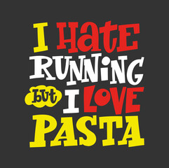 I Hate Running But I Love Pasta hand drawn vector lettering. Motivating handwritten quote, slogan. 