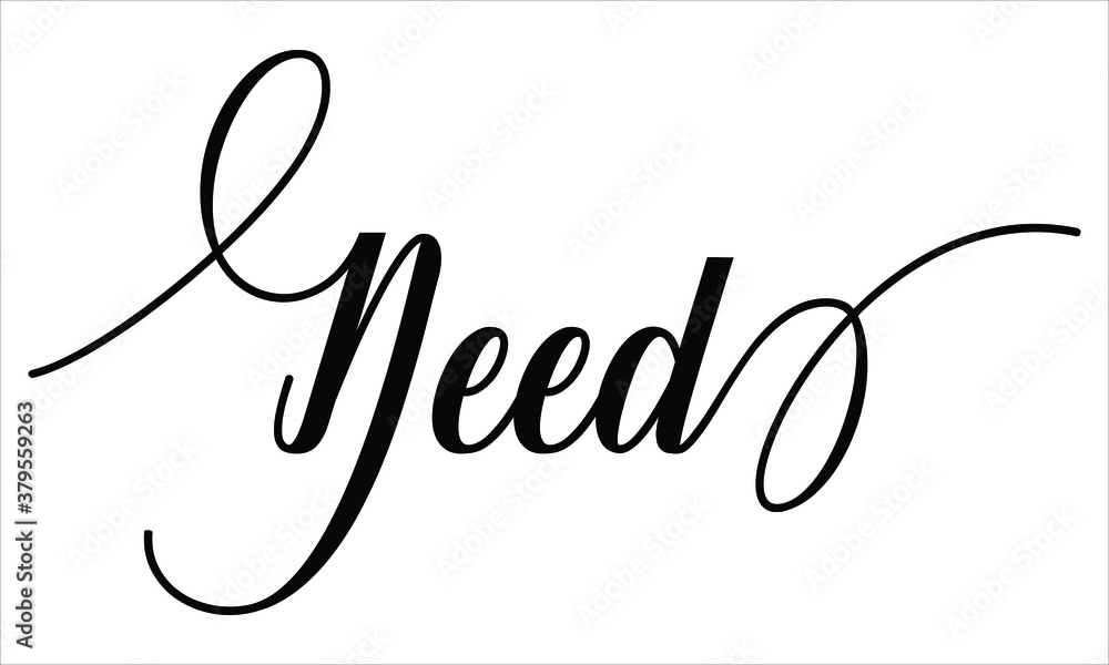 Poster need typography black text lettering script calligraphy cursive and phrase isolated on the white bac