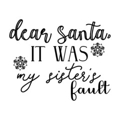 Dear Santa it was my sister's fault