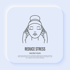 Reduce stress: young woman massaging temples. Meditation. Relieve headache, migraine. Thin line icon. Vector illustration.