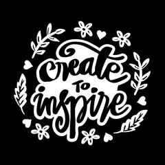 Create to inspire. Hand lettering. Motivational poster.
