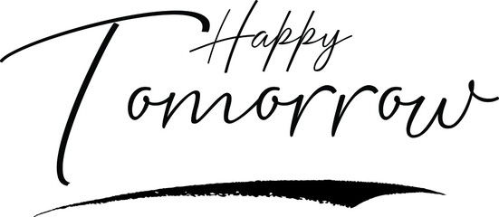 Happy Tomorrow Handwritten calligraphy White Color Text On 
Grey Background