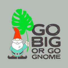 Garden Gnome, Palm Leaf, Go Big Or Go Home