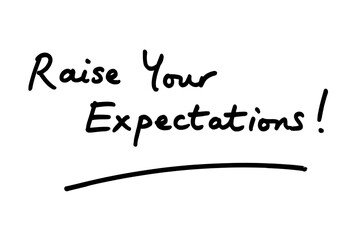 Raise Your Expectations!