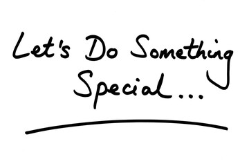 Lets Do Something Special..