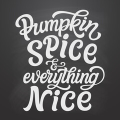 Pumpkin spice and everything nice, lettering