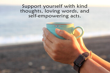 Inspirational motivational quote - Support yourself with kind thoughts, loving words, and self...