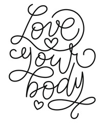 Love your body text. Motivational quote, handwritten calligraphy text for inspirational posters, cards and social media content. phrase isolated.