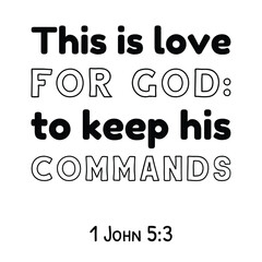 This is love for God to keep his commands. Bible verse quote
