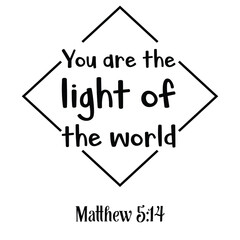  You are the light of the world. Bible verse quote
