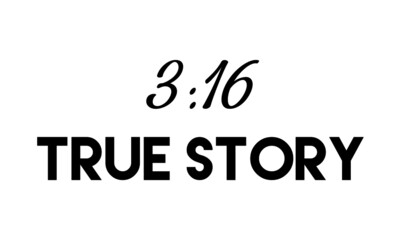True Story 3:16, Christian faith, Typography for print or use as poster, card, flyer or T Shirt
