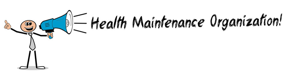 Health Maintenance Organization! 