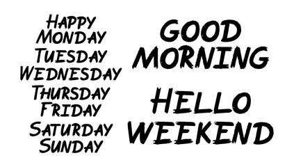 Set of Weekdays brush paint hand drawn lettering. Happy Monday, Tuesday, Wednesday, Thursday, Friday, Saturday, Sunday , Good Morning, Hello Weekend on white background