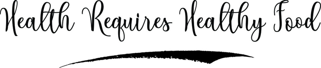 Health Requires Healthy Food Calligraphy Handwritten Typography Text on
White Background