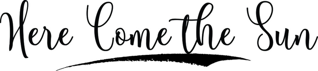 Here Come the Sun Calligraphy Handwritten Typography Text on
White Background