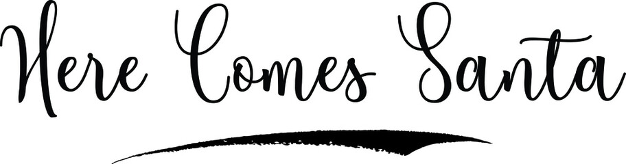 Here Comes Santa Calligraphy Handwritten Typography Text on
White Background
