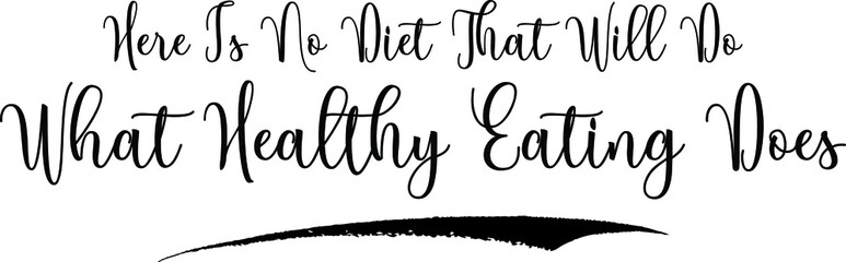 Here Is No Diet That Will Do What Healthy Eating Does Calligraphy Handwritten Typography Text on
White Background
