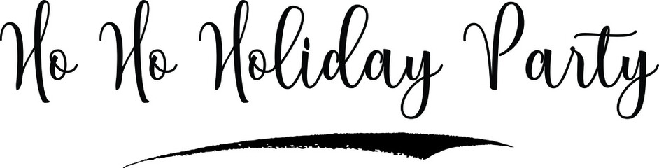 Ho Ho Holiday Party Calligraphy Handwritten Typography Text on
White Background