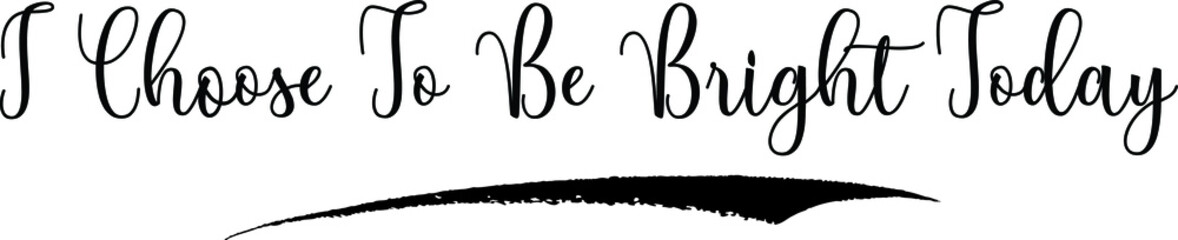 CI Choose To Be Bright Today alligraphy Handwritten Black Color Text On Yellow 
Background