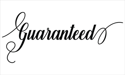 Guaranteed, Script Cursive Calligraphy Typography Black text lettering Script Cursive and phrases isolated on the White background for titles and sayings