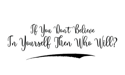 If You Don't Believe In Yourself Then Who Will Calligraphy Handwritten Black Color Text On Yellow 
Background