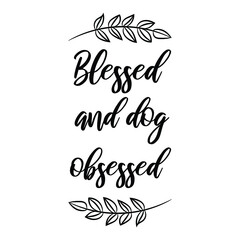 blessed and dog obsessed. Isolated Vector Quote
