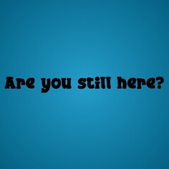 Phrase Are you still here? Lettering illustration