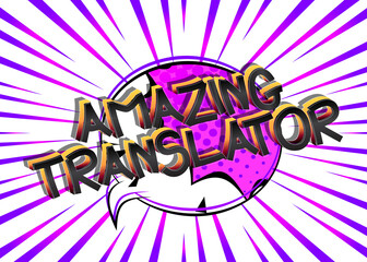 Amazing Translator Comic book style cartoon words on abstract comics background.