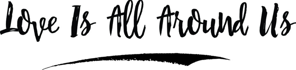 Love Is All Around Us. Calligraphy Handwritten Black Color Text On Yellow 
Background