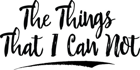 The Things That I Can Not Handwritten calligraphy White Color Text On 
Grey Background