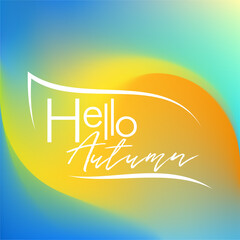 Hello autumn, color lettering on a Color autumn background with gradient and soft yellow Sunny leaf, vector illustration for postcards, ads, flyers, labels, posters, banners and invitations