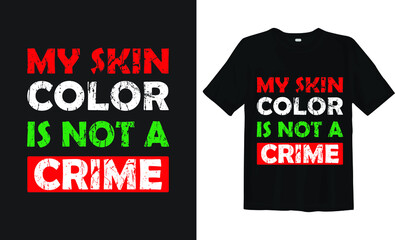 My skin color is not a crime, black lives matter typography t-shirt design
