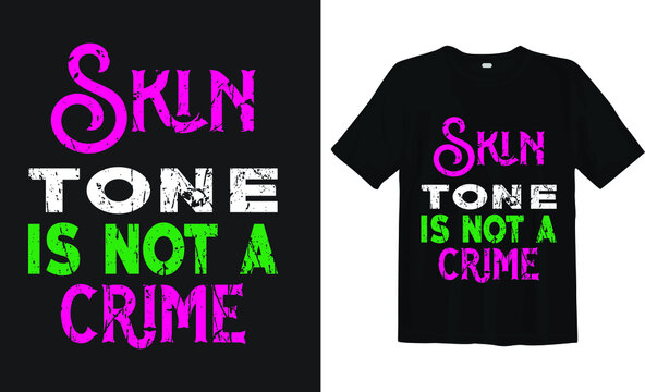 Skin tone is not a crime, black lives matter typography t-shirt design