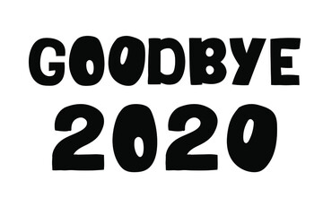 Goodbye 2020 hand drawn vector lettering. Motivational phrase, positive emotions. Slogan, phrase or quote. Modern illustration isolated on white background