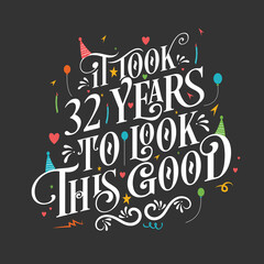 It took 32 years to look this good - 32 Birthday and 32 Anniversary celebration with beautiful calligraphic lettering design.