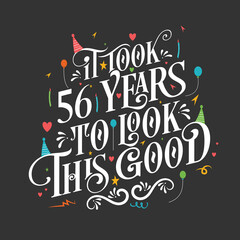 It took 56 years to look this good - 56 Birthday and 56 Anniversary celebration with beautiful calligraphic lettering design.