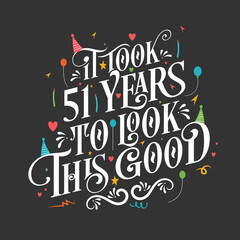 Naklejka premium It took 51 years to look this good - 51 Birthday and 51 Anniversary celebration with beautiful calligraphic lettering design.